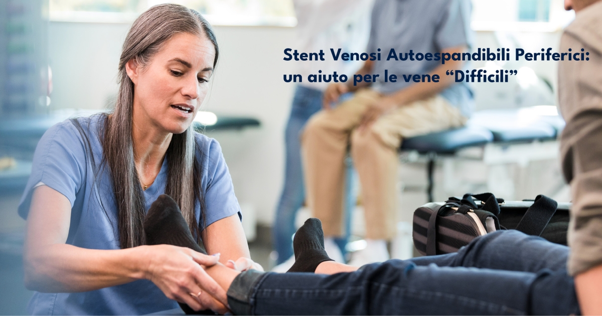 Stent Venosi Autoespandibili Periferici: un aiuto per le vene 