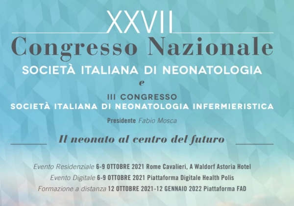 XXVII Congresso Nazionale Società Italiana di Neonatologia e III Congresso Società Italiana di Neonatologia Infermieristica